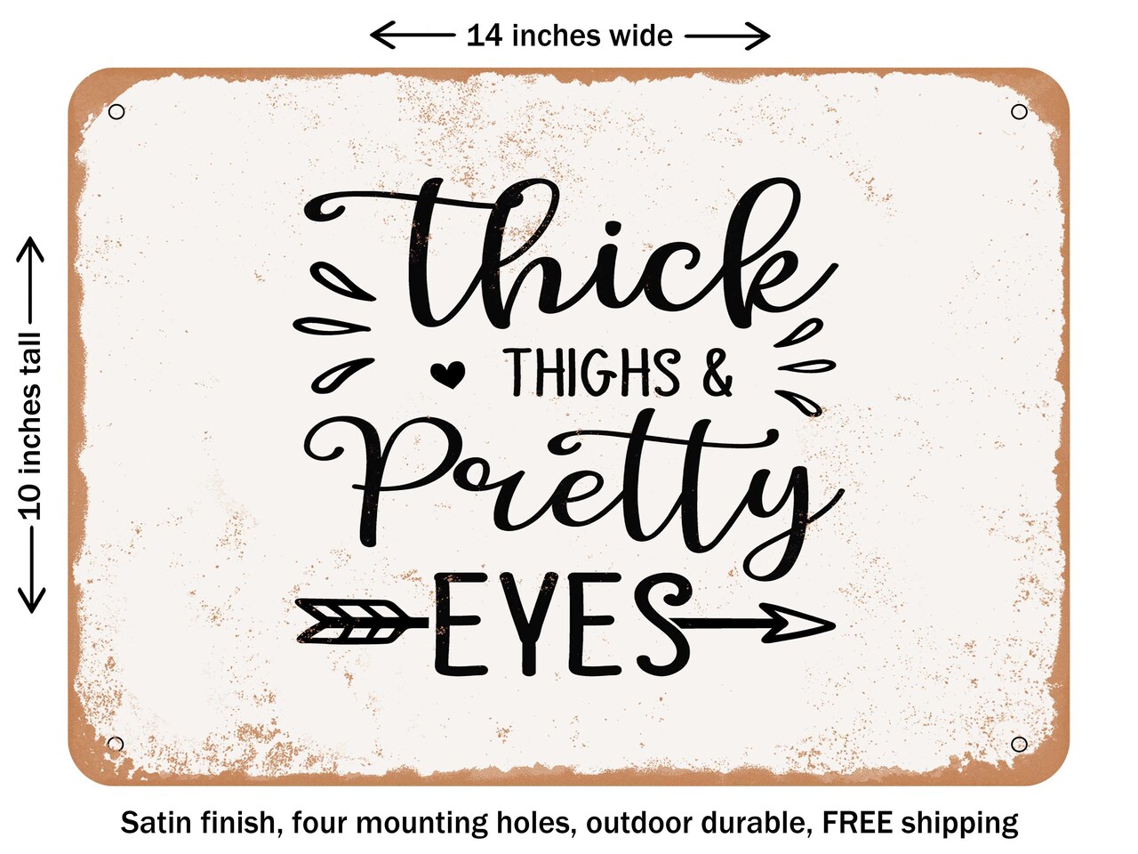 DECORATIVE METAL SIGN - Thick Thighs and Pretty Eyes - 2 - Vintage Rusty Look